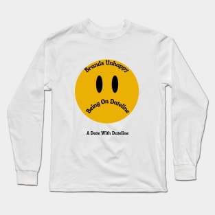 Brands Unhappy Being On Dateline Long Sleeve T-Shirt